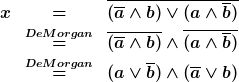 [latex] <br />
x & = & \overline{(\overline{a} \wedge b) \vee (a \wedge \overline{b})}<br />
 & \stackrel{De Morgan}{=} & \overline{(\overline{a} \wedge b)} \wedge \overline{(a \wedge \overline{b})}<br />
 & \stackrel{De Morgan}{=} & (a \vee \overline{b}) \wedge (\overline{a} \vee b)<br />
[/latex]